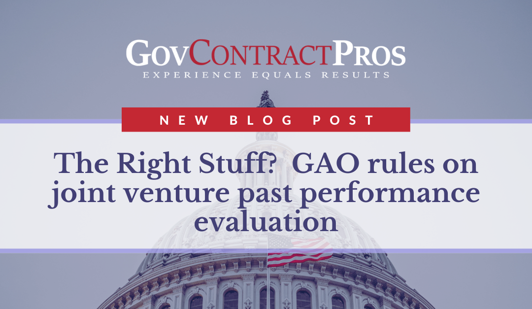 The Right Stuff? GAO Rules on Joint Venture Past Performance Evaluation